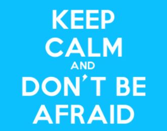 don’t be afraid